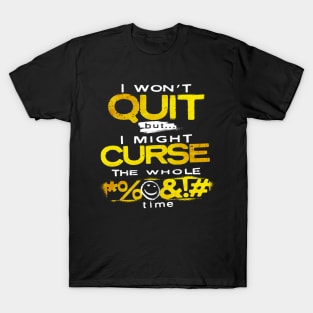 I Won’t Quit - But I Might Curse the Whole Time T-Shirt